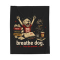 Plush Blanket — "Breathe Dog" Stress Relief Dog Print Velveteen Throw